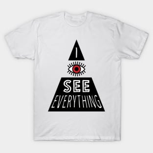 I see everything T-Shirt